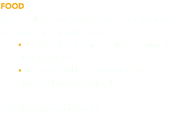 FOOD At UFG all our food vendors are vegan to ensure everyone can enjoy the food :) • Sol Tribe Vegan Cuisine will be serving up hot vegan food • Auraganic will be serving up cold press juice and raw vegan food Look them up on facebook! 