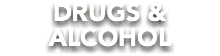 DRUGS & ALCOHOL